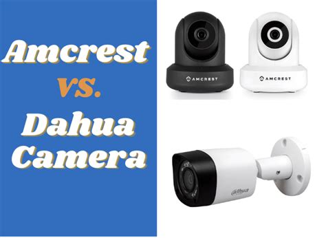 amcrest vs dahua camera.